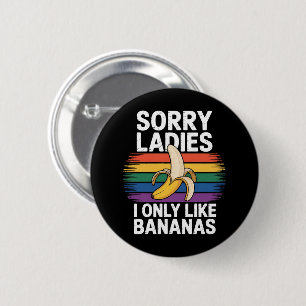 Mens Sorry Girl I Like Bananas Funny Button