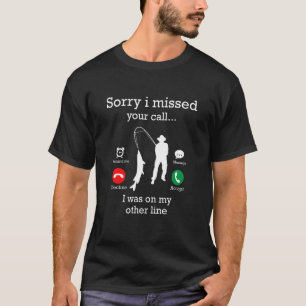 Mens Sorry I Missed Your Call I Was On My Other Li T-Shirt