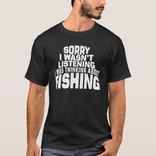 Mens Sorry I Wasnt Listening I Was Thinking About T_Shirt