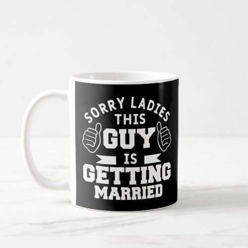 Mens Sorry Ladies This Guy Is Getting Married Bach Coffee Mug