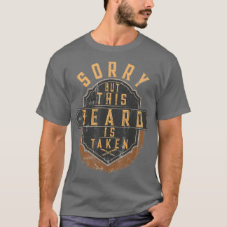 Mens Sorry This Beard Is Taken Bearded Men Man T-Shirt