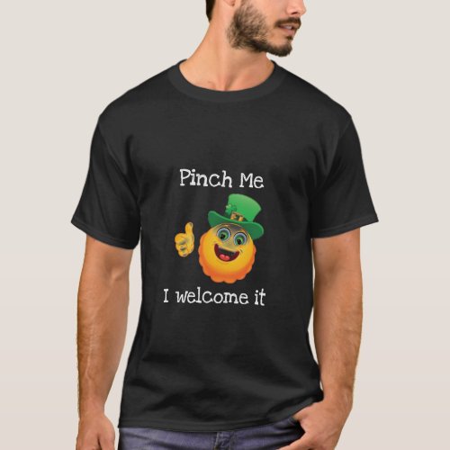 Mens St Patricks Day Emoji Pinch Me I Welcome It T_Shirt