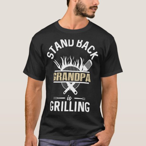 Mens Stand Back Grandpa Is Grilling Dad Fathers Da T_Shirt