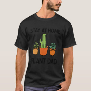Mens Stay At Home Plant Dad   Gardening Cactus Pla T-Shirt