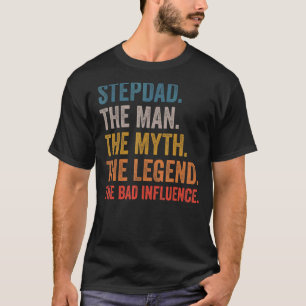 Mens Stepdad The Man The Myth The Legend The Bad I T-Shirt