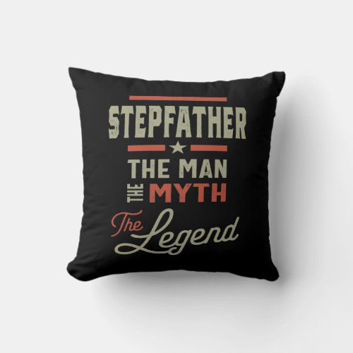 Mens Stepfather The Man The Myth The Legend Throw Pillow
