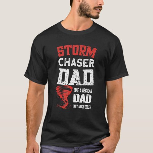 Mens Storm Chaser Dad   Tornado Chaser Storm Chase T_Shirt