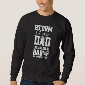 Mens Storm Chaser Dad Tornado Chaser Storm Chaser Sweatshirt