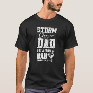Mens Storm Chaser Dad  Tornado Chaser Storm Chaser T-Shirt