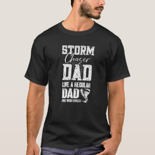 Mens Storm Chaser Dad Tornado Chaser Storm Chaser T-Shirt