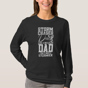 Mens Storm Chaser Dad Tornado Chaser Storm Chaser T-Shirt