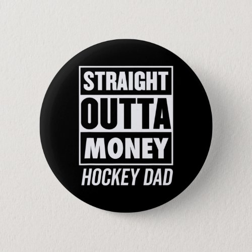 Mens Straight Outta Money Hockey Dad  Button