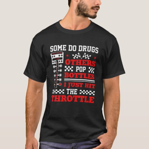Mens Street Drag Racing Cool Quote I Just Hit The T_Shirt