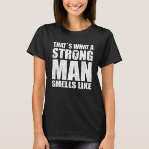 Mens Strongman Thats What A Strong Man Smells Like T-Shirt