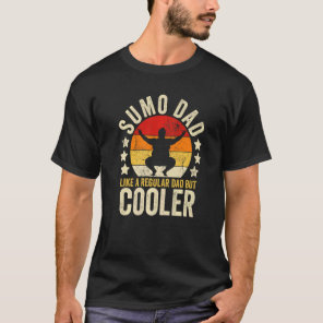 Mens Sumo Dad Like A Regular Dad But Cooler Father T-Shirt