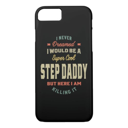 Mens Super Cool Step Daddy Killing It Father Gift iPhone 87 Case