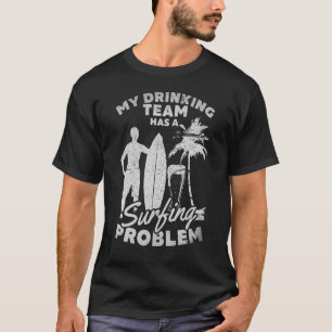 Mens   Surfer My Drinking Team Has A Surfing Probl T-Shirt