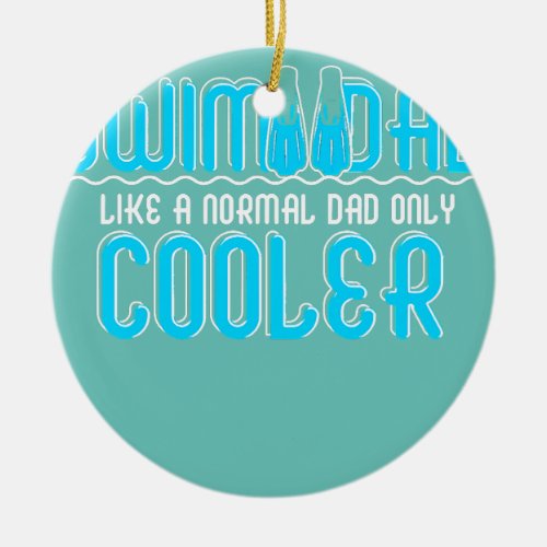 Mens Swim Dad Like A Normal Dad Only Cooler  Ceramic Ornament