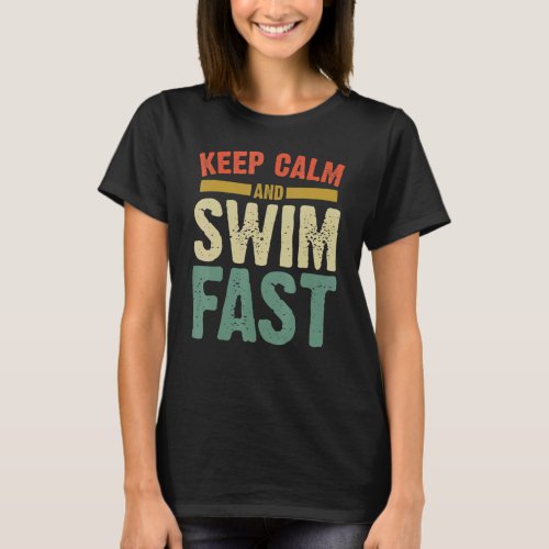 Mens Swimming Swimmer Keep Calm And Swim Fast Sum T_Shirt