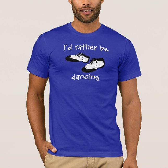 Mens Swing Dance Shoes Id Rather Be Dancing Spats T-Shirt (Front)