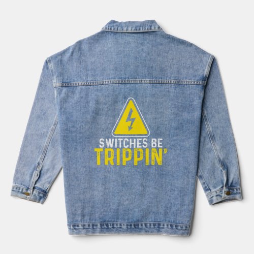 Mens Switches Be Trippin Electrical Engineer Funny Denim Jacket