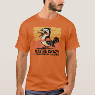 Men's T-Shirt I May Be Crazy......