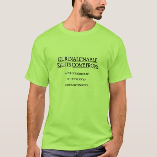 Mens T_shirt w OUR INALIENABLE RIGHTS COME FROM