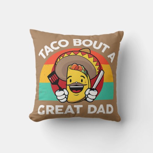 Mens Tacos Taco Bout An Great Dad Mexican Food Throw Pillow
