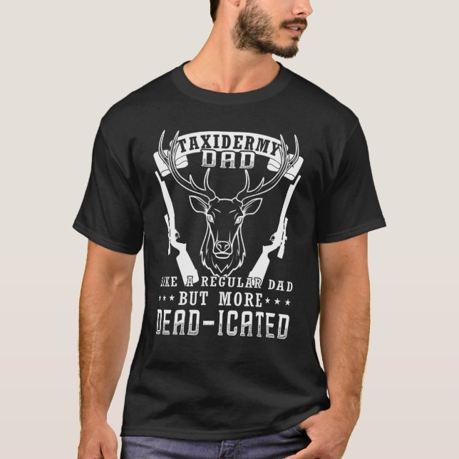 Mens Taxidermist  Deer Riffle Hunter Taxidermy DAD T-Shirt (Front)