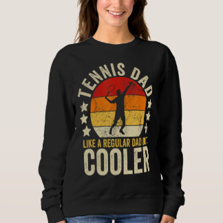 Mens Tennis Dad Like A Regular Dad But Cooler Fath Sweatshirt