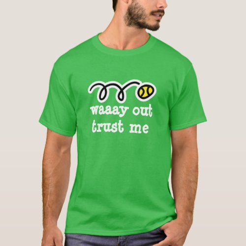 Mens tennis shirt  funny quote Way out trust me