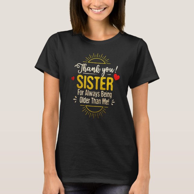Mens Thank You Sister For Always Being Older Than  T-Shirt (Front)