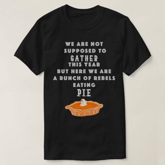Mens Thanksgiving 2020 Rebels Eating Pie Funny Mul T-Shirt (Design Front)