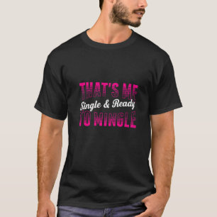 Mens Thats Me Single & Ready To Mingle  Divorce Pa T-Shirt