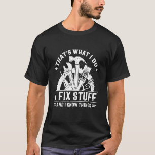 Mens That's What I Do I Fix Stuff And I Know Thing T-Shirt