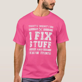 Mens That's What I Do I Fix Stuff And I Know Thing T-Shirt