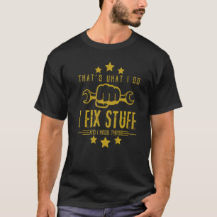 Mens That's What I Do I Fix Stuff And I Know Thing T-Shirt