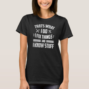 Mens Thats What I Do I Fix Things And I Know Stuff T-Shirt