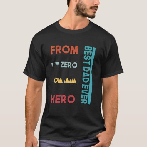 Mens The Best Dad Ever From Zero To Hero For Fathe T_Shirt