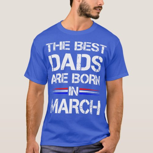 Mens The Best Dads Are Born In March Patriot T_Shirt