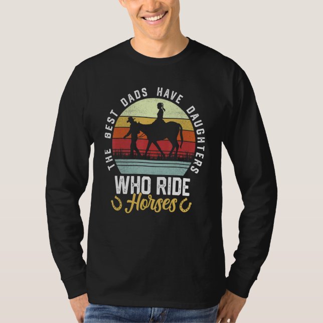 Mens The Best Dads Have Daughters Who Ride Horses  T-Shirt (Front)