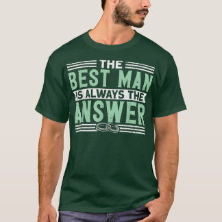 Mens The Best Man Is Always The Answer Bachelor Pa T-Shirt