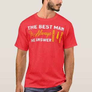 Mens The Best Man Is Always The Answer Groomsmen T T-Shirt