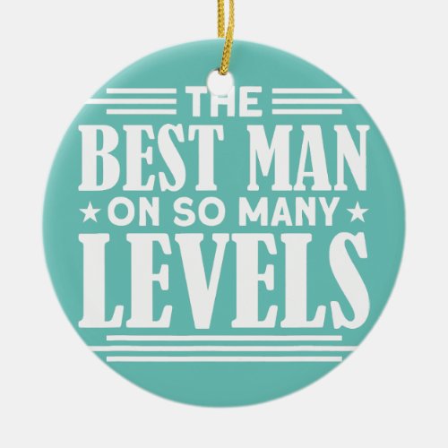 Mens The Best Man On So Many Levels  Ceramic Ornament