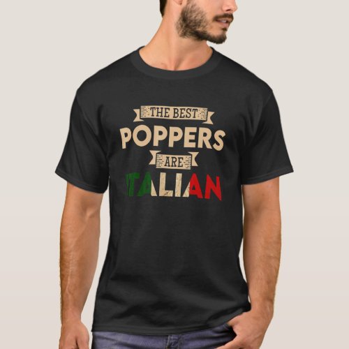 Mens The Best Poppers Are Italian Flag  Italian Pa T_Shirt