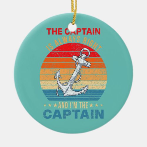 Mens The Captain Is Always Right And Im The Ceramic Ornament
