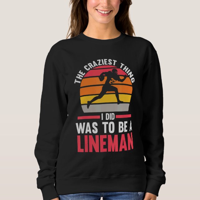 Mens The craziest thing to be a Lineman Lineman Sweatshirt (Front)