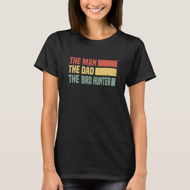 Mens The Man  The Dad  The Bird Hunter   Waterfowl T-Shirt (Front)