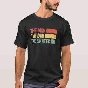 Mens The Man The Dad The Skateboarder  Skateboardi T-Shirt