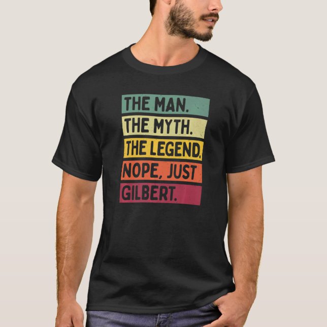 Mens The Man The Myth The Legend Nope Just Gilbert T-Shirt (Front)